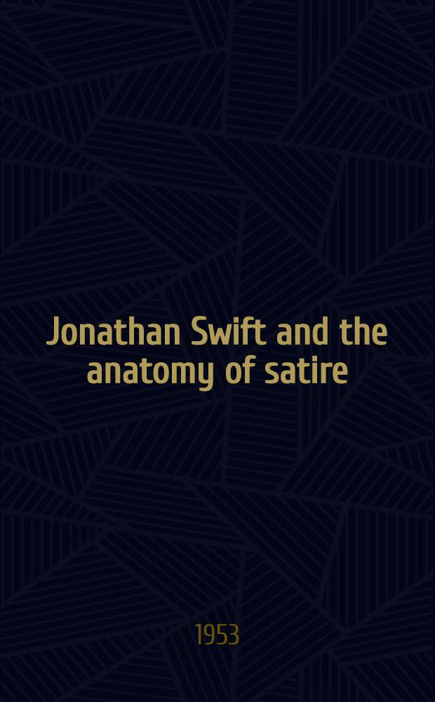 Jonathan Swift and the anatomy of satire : A study of satiric technique