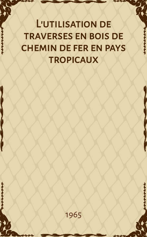 L'utilisation de traverses en bois de chemin de fer en pays tropicaux