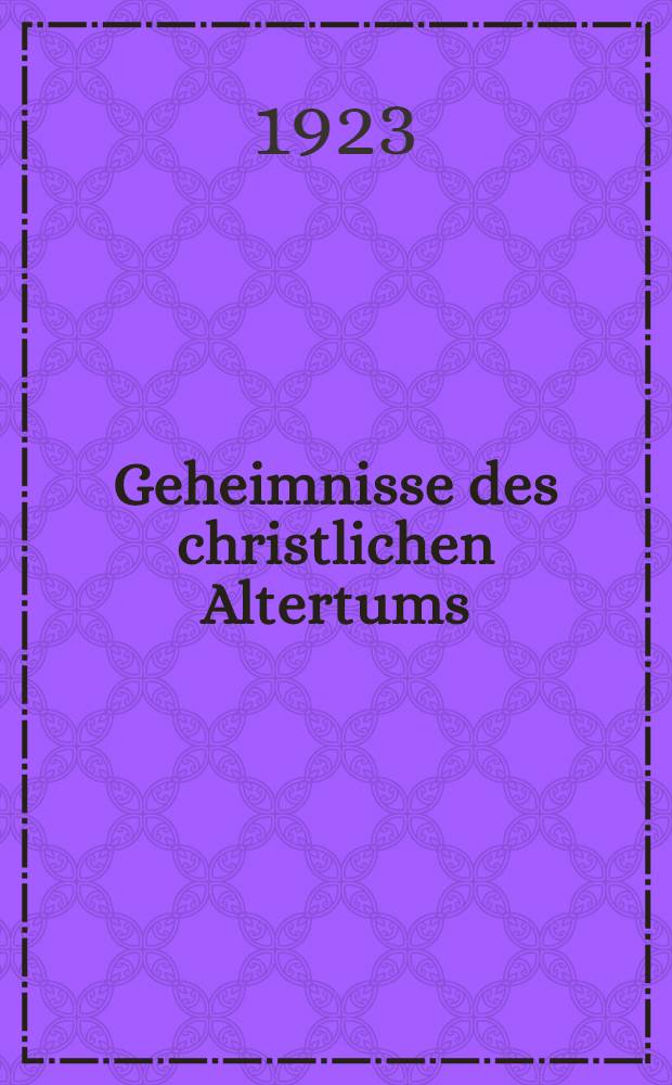 Geheimnisse des christlichen Altertums