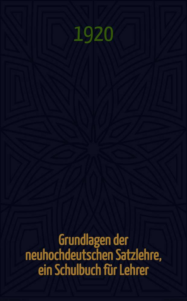 Grundlagen der neuhochdeutschen Satzlehre, ein Schulbuch für Lehrer