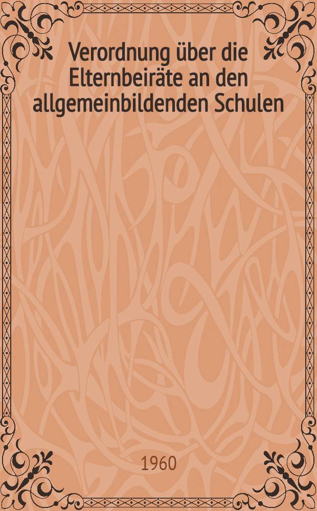 Verordnung über die Elternbeiräte an den allgemeinbildenden Schulen (Elternbeiratsverordnung) vom 7. Januar 1960