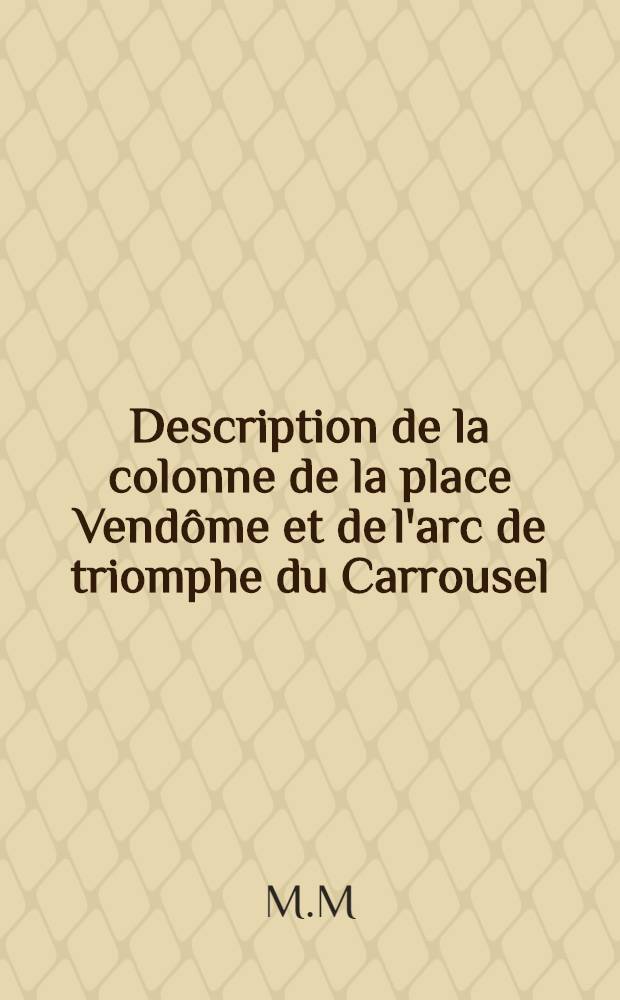 Description de la colonne de la place Vendôme et de l'arc de triomphe du Carrousel