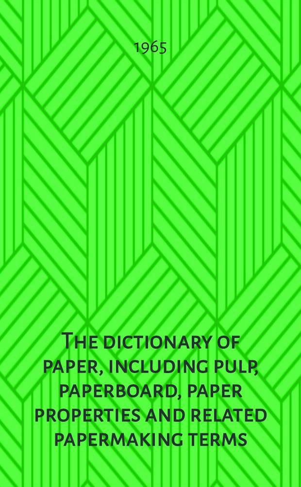 The dictionary of paper, including pulp, paperboard, paper properties and related papermaking terms