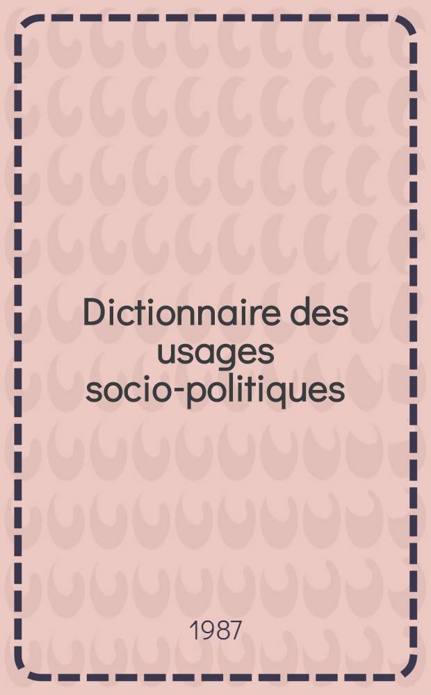 Dictionnaire des usages socio-politiques (1770-1815)