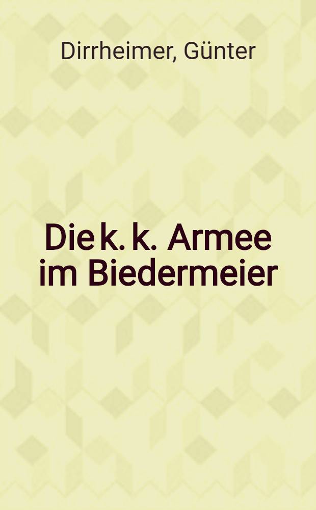 Die k. k. Armee im Biedermeier : Album