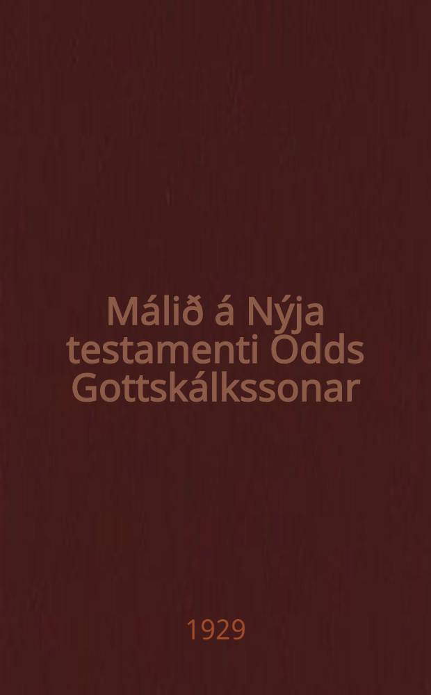 Málið á Nýja testamenti Odds Gottskálkssonar : Gefid út af Hinu Íslenska frædafjelagi