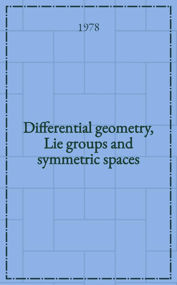 Differential geometry, Lie groups and symmetric spaces