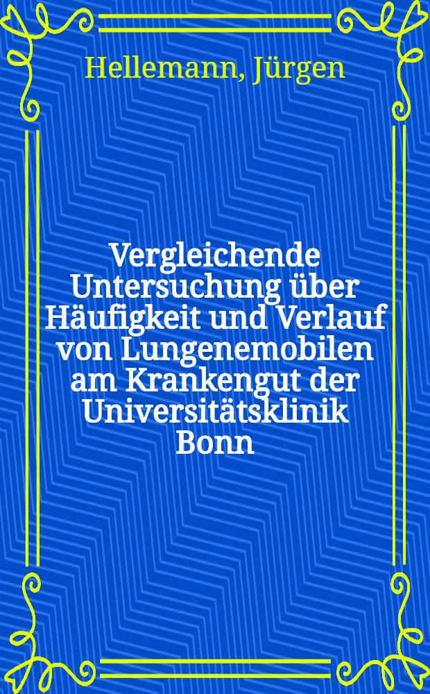 Vergleichende Untersuchung &uuml;ber H&auml;ufigkeit und Verlauf von Lungenemobilen am Krankengut der Universit&auml;tsklinik Bonn (Auenbruggerhaus 1950-1977 und Medizinische Klinik 1950-1960) : Inaug.-Diss