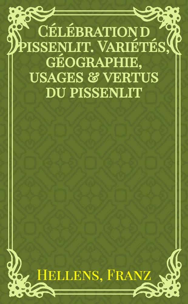 Célébration d pissenlit. [Variétés, géographie, usages & vertus du pissenlit