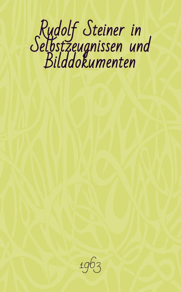 Rudolf Steiner in Selbstzeugnissen und Bilddokumenten