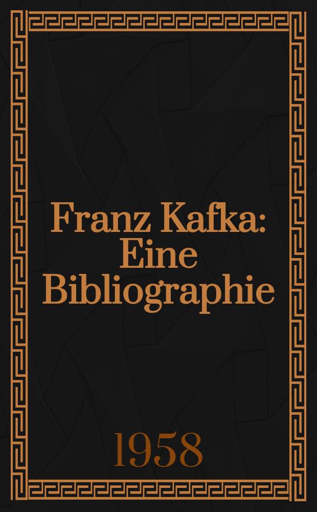 Franz Kafka : Eine Bibliographie