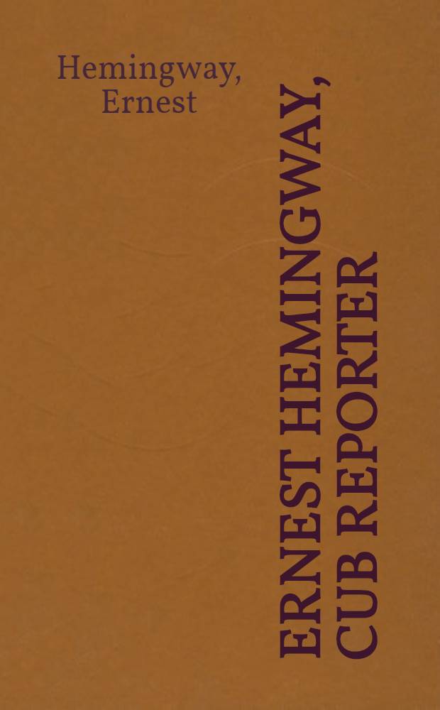 Ernest Hemingway, Cub reporter : "Kansas City Star" stories
