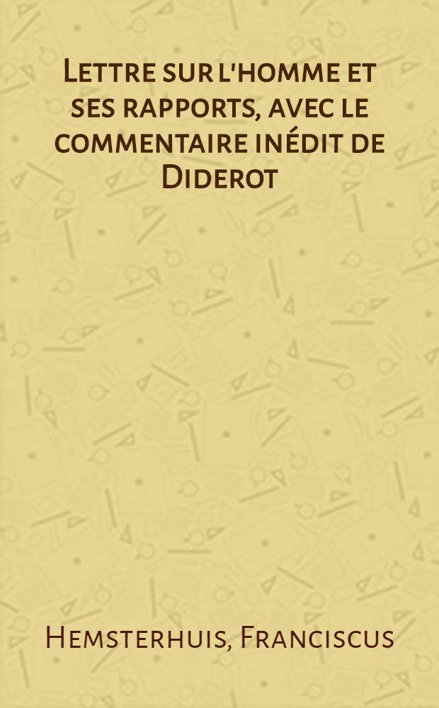Lettre sur l'homme et ses rapports, avec le commentaire inédit de Diderot