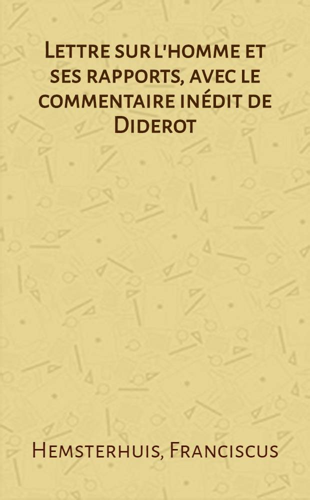 Lettre sur l'homme et ses rapports, avec le commentaire inédit de Diderot
