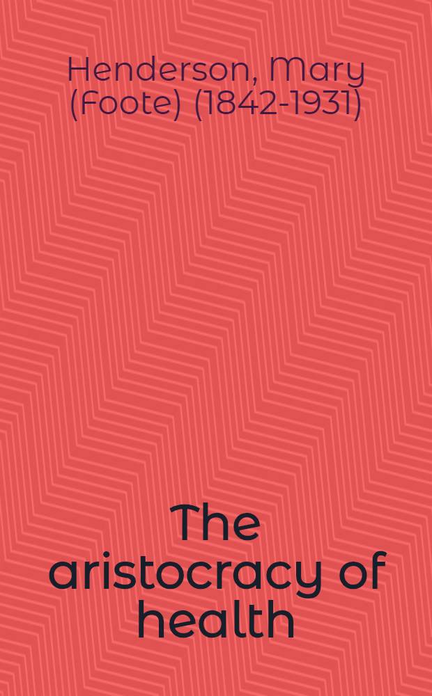 The aristocracy of health : A study of physical culture, our favorite poisons, and a National and international league for the advancement of physical culture