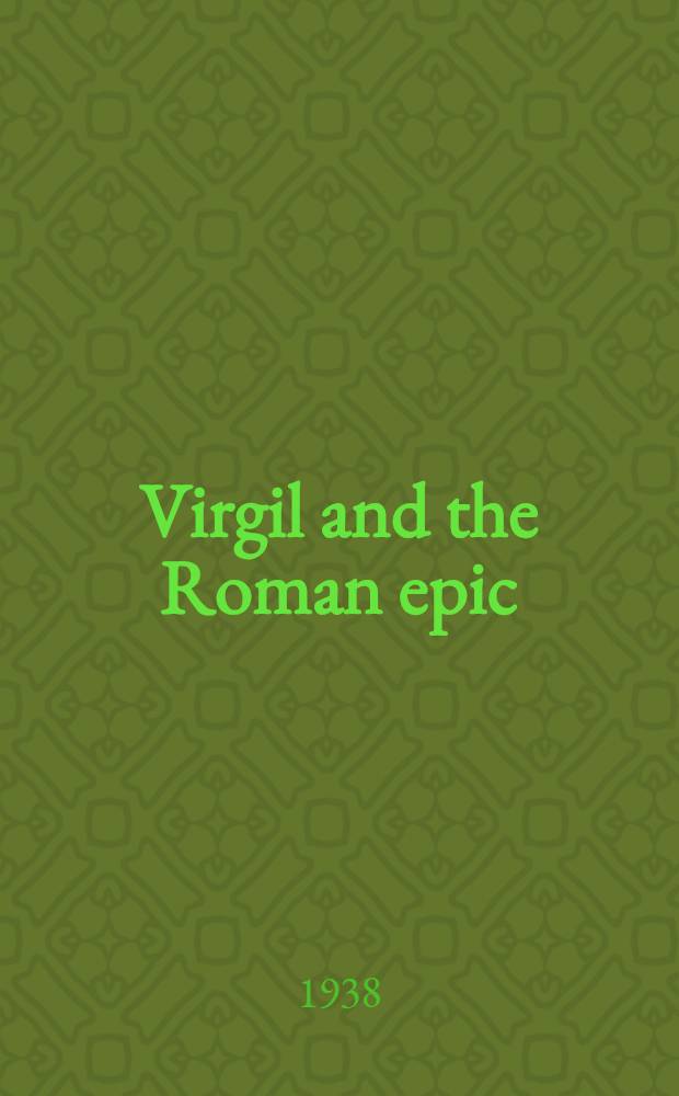Virgil and the Roman epic; : A lecture delivered under the Ludwig Mond foundation at the University of Manchester on March 23, 1938