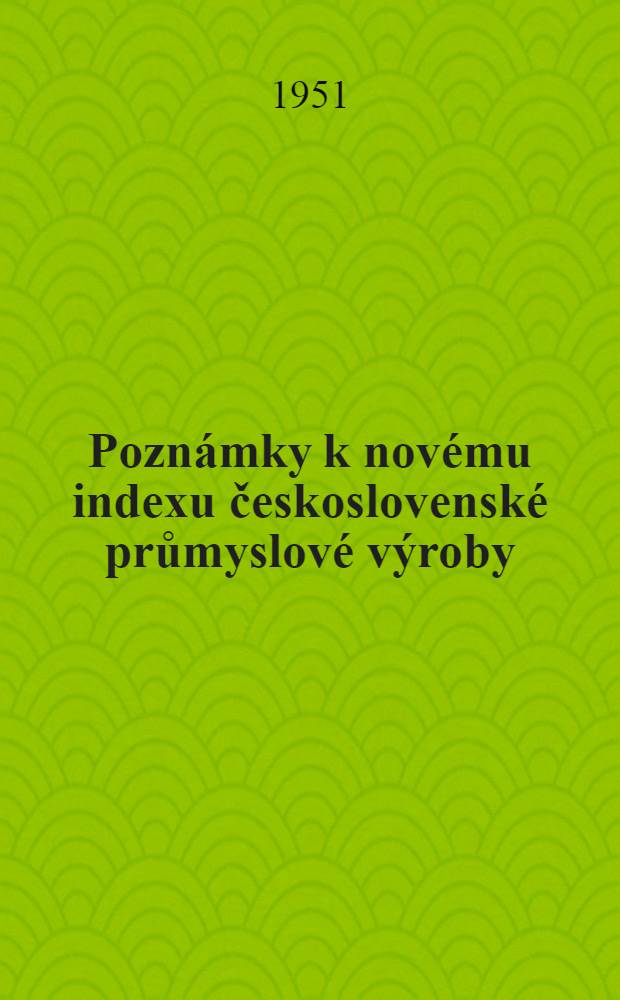 Pozn&aacute;mky k nov&eacute;mu indexu československ&eacute; průmyslov&eacute; v&yacute;roby