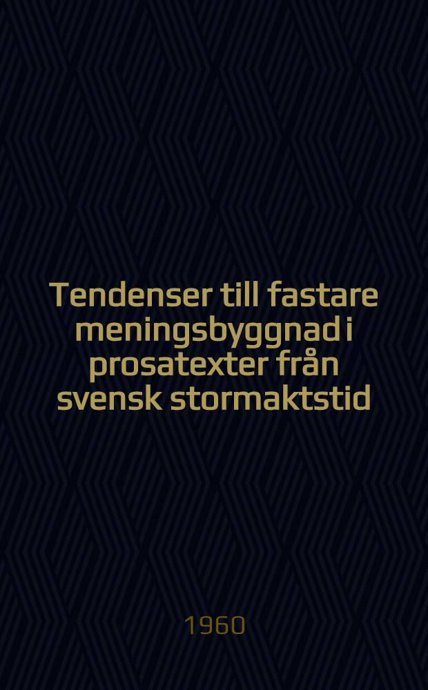 Tendenser till fastare meningsbyggnad i prosatexter från svensk stormaktstid : Diss. : En stilhistorisk studie