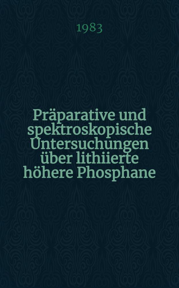 Präparative und spektroskopische Untersuchungen über lithiierte höhere Phosphane : Inaug.-Diss
