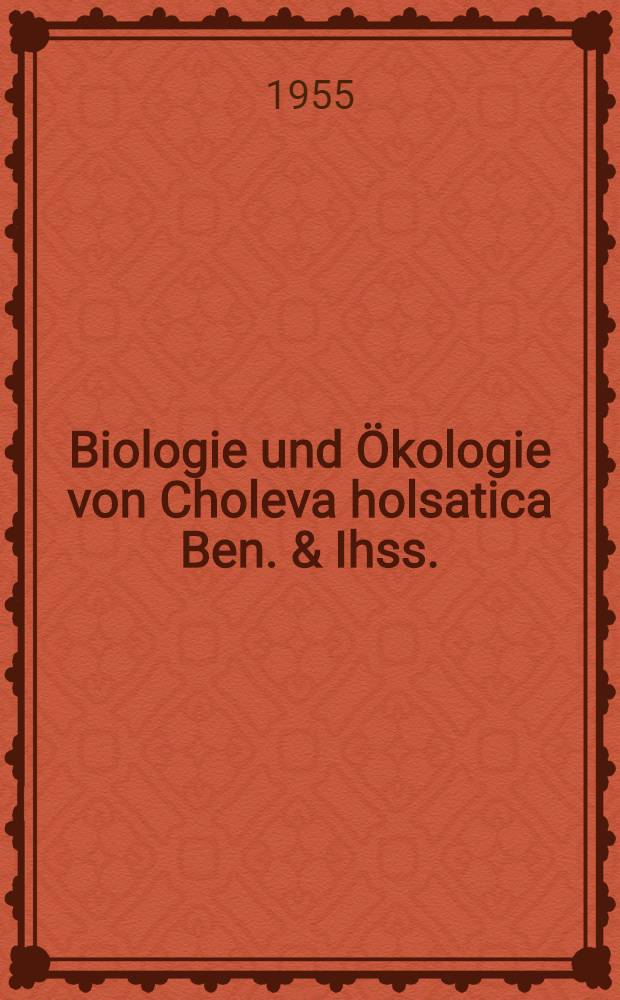 Biologie und Ökologie von Choleva holsatica Ben. & Ihss.