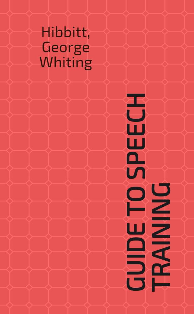 Guide to speech training : Voice, articulation, and oral reading