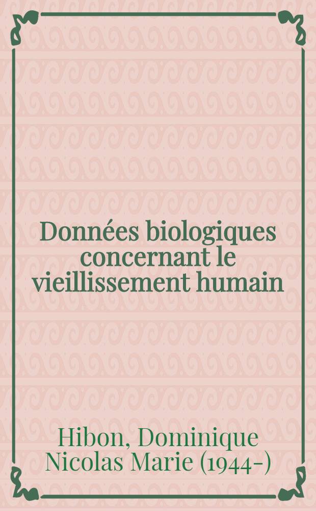 Données biologiques concernant le vieillissement humain : Tentatives thérapeutiques : Étude de la littérature : Thèse ..