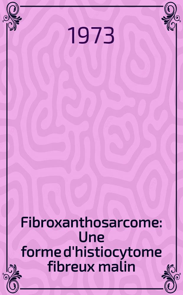 Fibroxanthosarcome : Une forme d'histiocytome fibreux malin : &Agrave; propos de 3 observations : Th&egrave;se ..