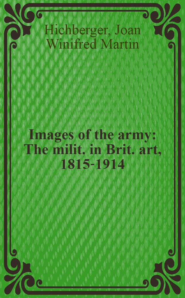Images of the army : The milit. in Brit. art, 1815-1914