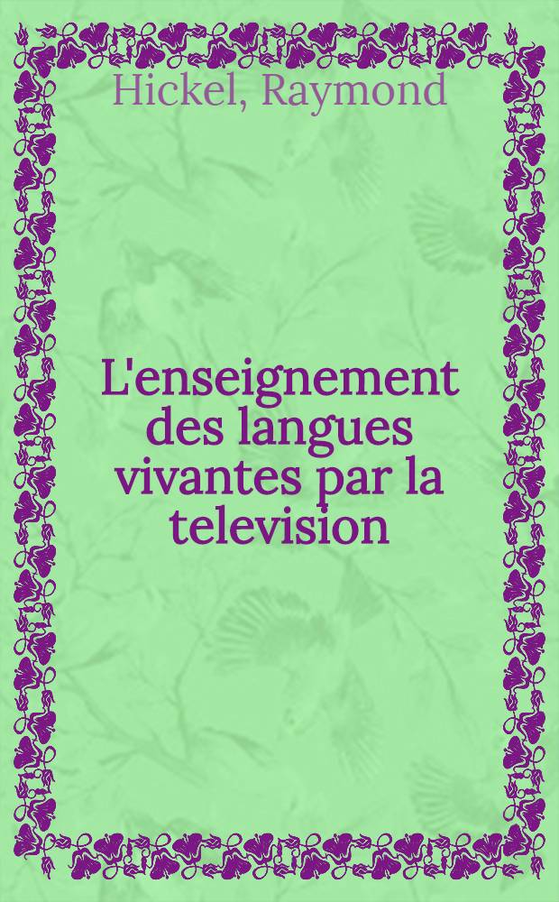 L'enseignement des langues vivantes par la television : Essai de synthèse d'après les principales expériences menées rn Europe occidentale