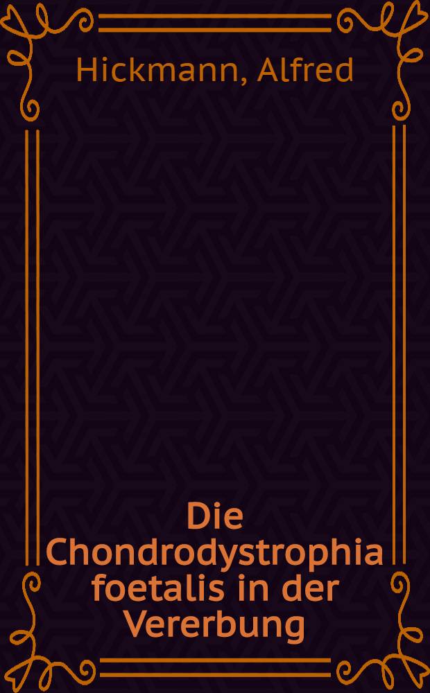 Die Chondrodystrophia foetalis in der Vererbung : Diss. zur Erlangung des Grades eines Doktors der Med. ... der Hansischen Univ