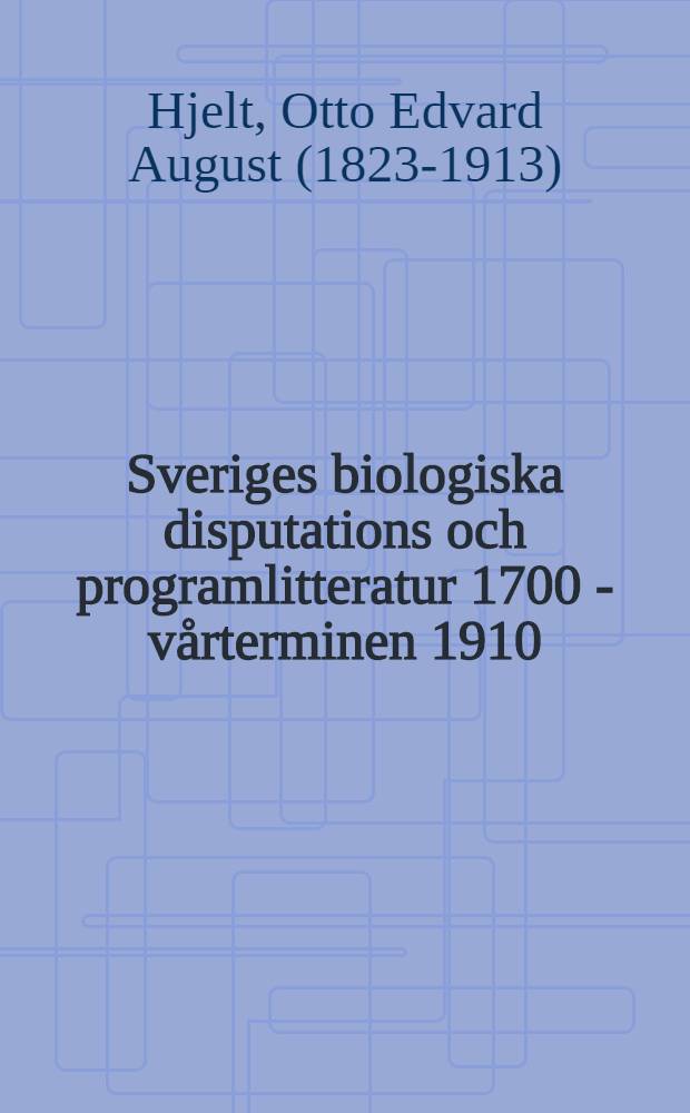 Sveriges biologiska disputations och programlitteratur 1700 - vårterminen 1910