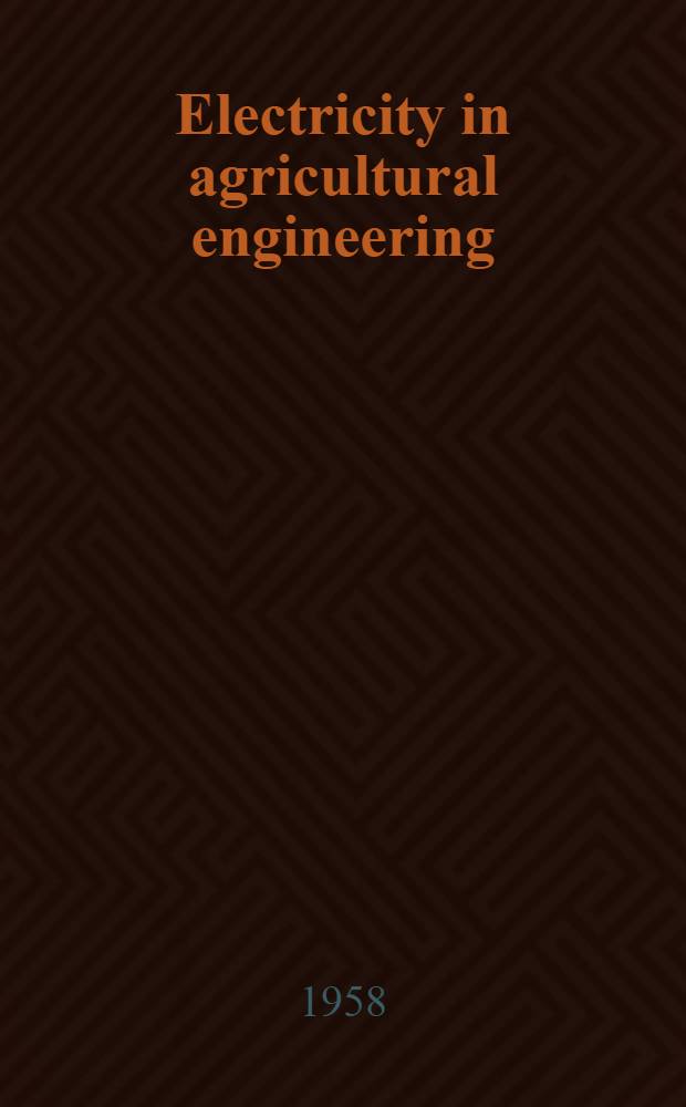 Electricity in agricultural engineering : Fundamentals of electrical energy and their applications to agricultural practices