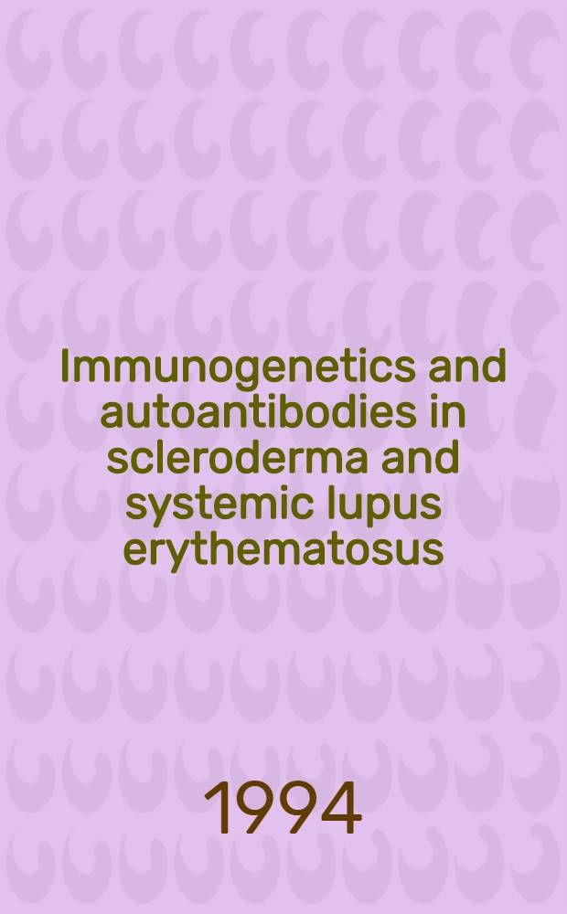 Immunogenetics and autoantibodies in scleroderma and systemic lupus erythematosus : Diss.