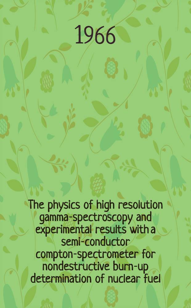 The physics of high resolution gamma-spectroscopy and experimental results with a semi-conductor compton-spectrometer for nondestructive burn-up determination of nuclear fuel
