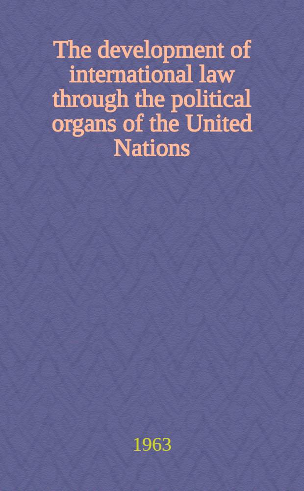 The development of international law through the political organs of the United Nations
