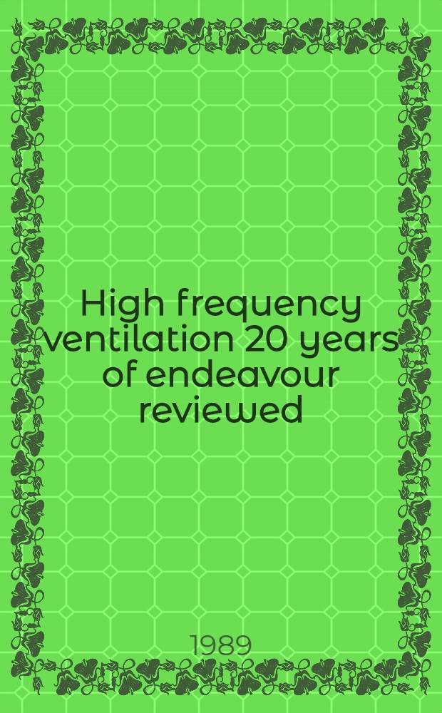 High frequency ventilation 20 years of endeavour reviewed : Final stess or departure to achievement : An Intern. symp. held in Münster, Jan. 29-30, 1988