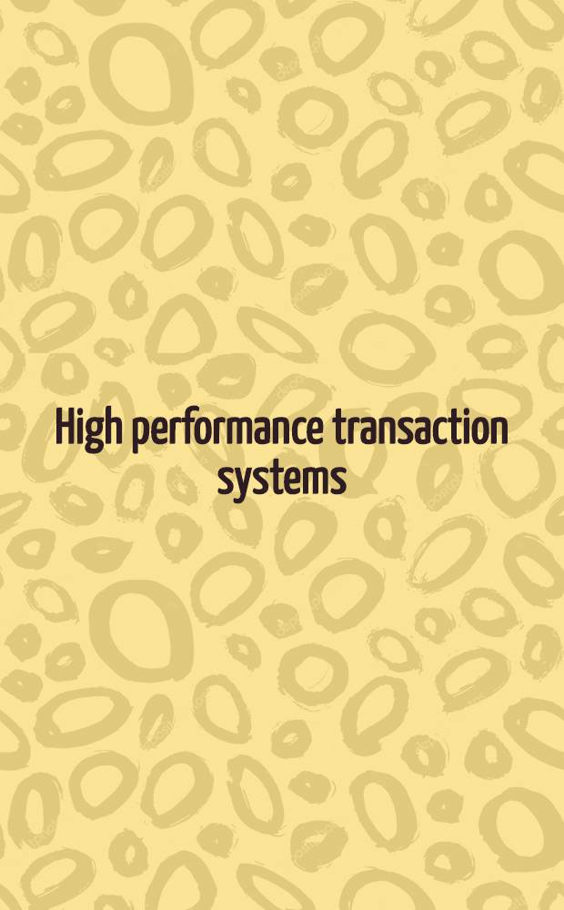 High performance transaction systems : 2nd Intern. workshop, Asilomar conf. center, Pacific Grove, Ca, USA, Sept. 28-30, 1987 : Proceedings
