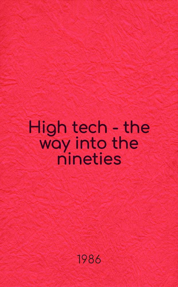 High tech - the way into the nineties : Proc. of the 7th Intern. conf. of the Soc. for the advancement of material a. process engineering Europ. chapter, held in Munich, June 10-12, 1986
