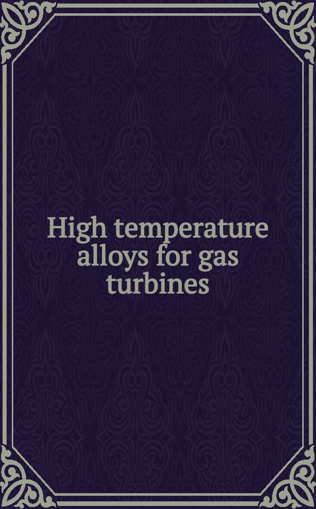 High temperature alloys for gas turbines : Proc. of a Conf. held in Liège, Belgium, 25-27 Sept., 1978