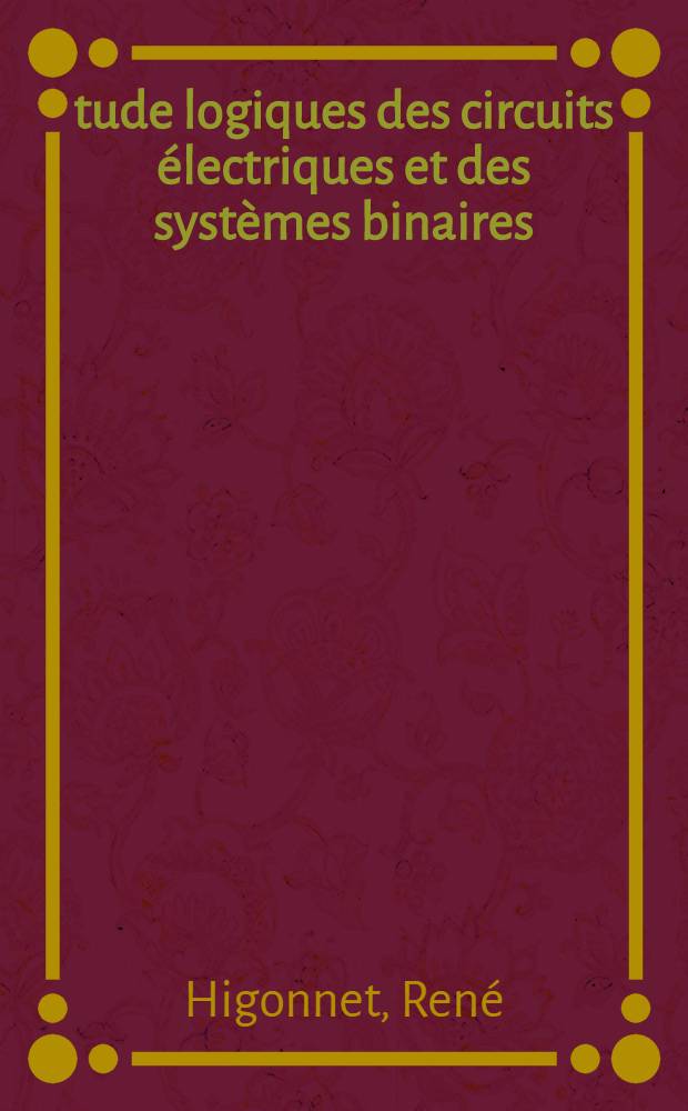 Étude logiques des circuits électriques et des systèmes binaires