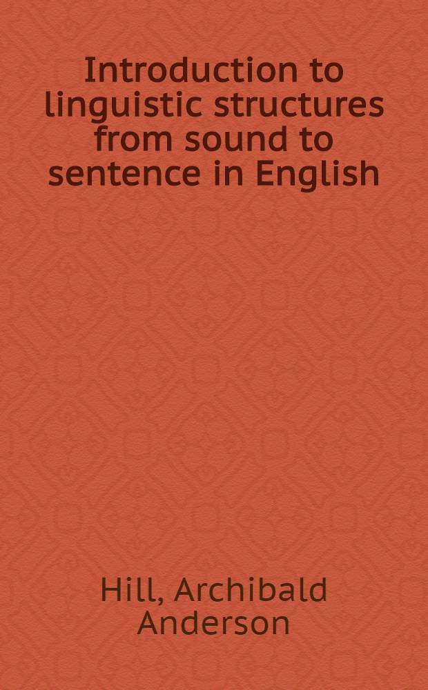 Introduction to linguistic structures from sound to sentence in English