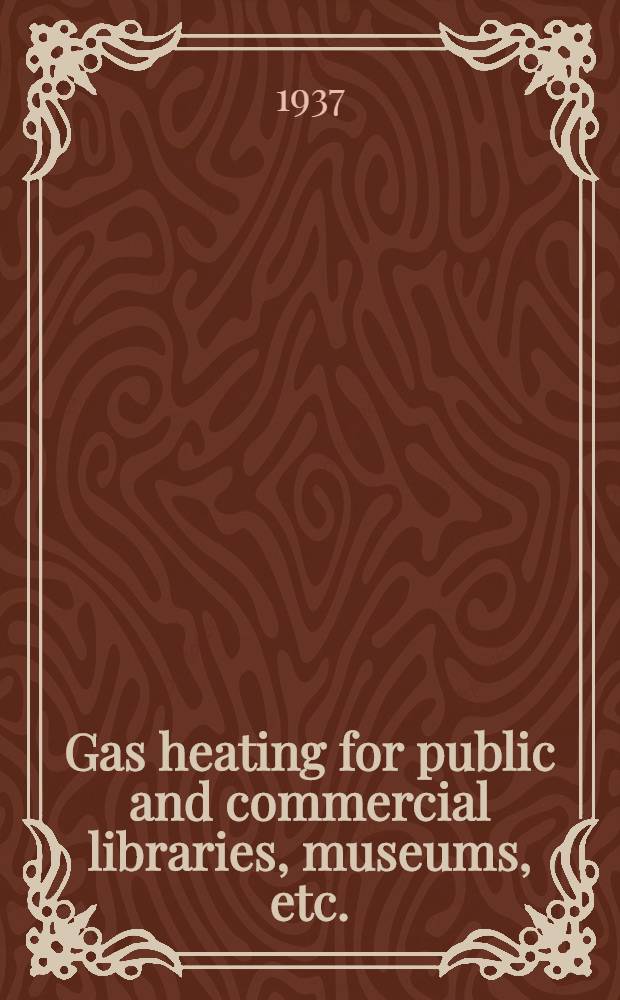 Gas heating for public and commercial libraries, museums, etc.