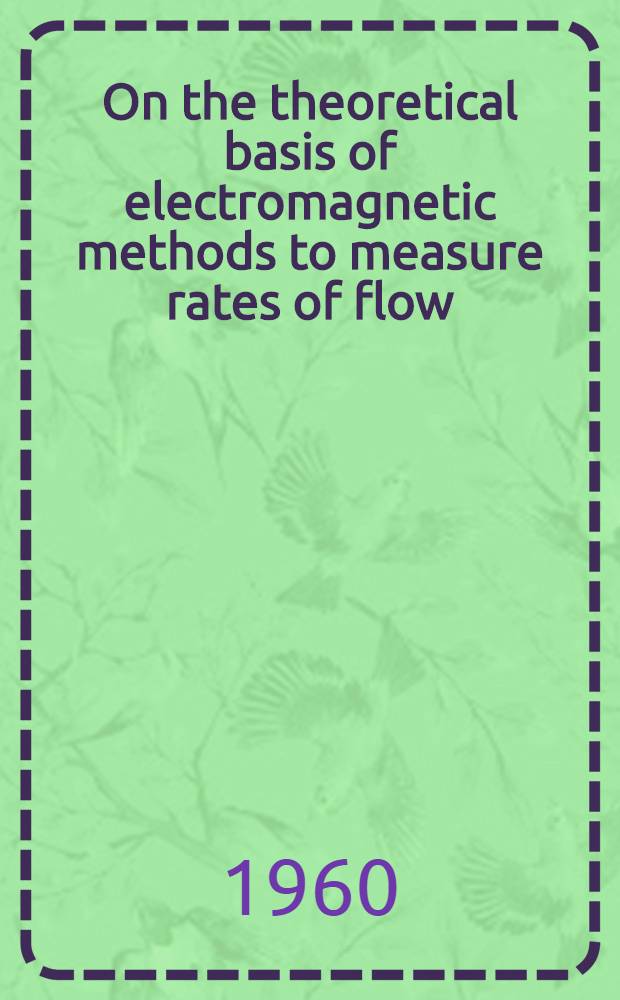 [On the theoretical basis of electromagnetic methods to measure rates of flow]