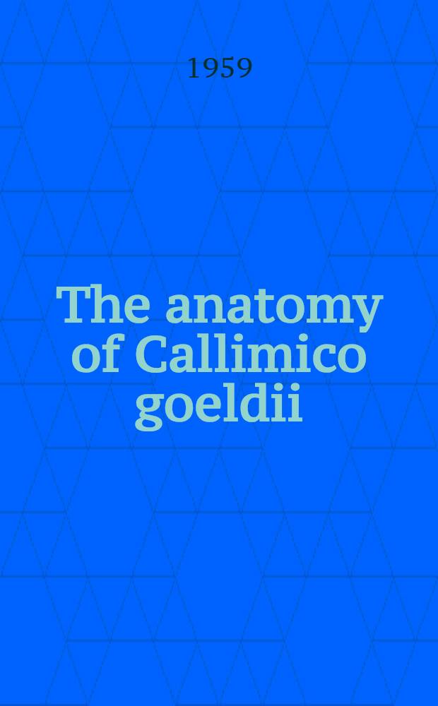 The anatomy of Callimico goeldii (Thomas) : A primitive American primate
