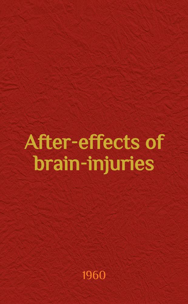 After-effects of brain-injuries : Research on the symptoms causing invalidism of persons in Finland having sustained brain-injuries during the wars of 1939-1940 and 1941-1944