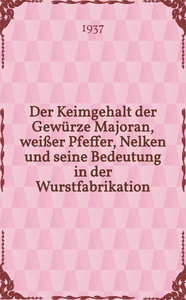 Der Keimgehalt der Gewürze Majoran, weißer Pfeffer, Nelken und seine Bedeutung in der Wurstfabrikation : Inaug.-Diss. zur Erlangung der veterinärmedizinischen Doktorwürde an der ... Univ. zu Berlin