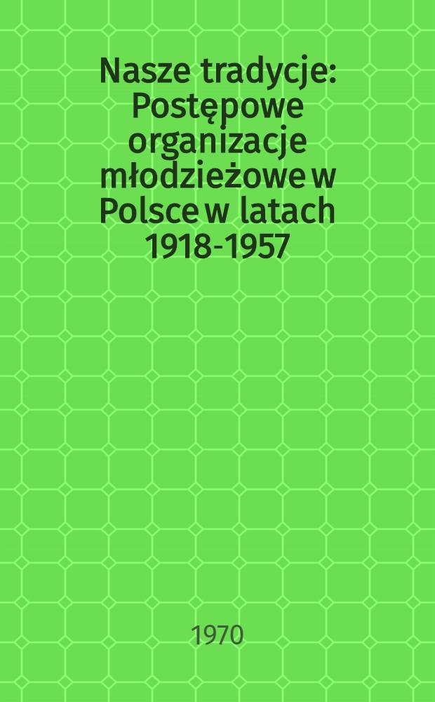 Nasze tradycje : Postępowe organizacje młodzieżowe w Polsce w latach 1918-1957