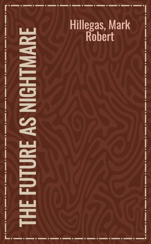 The future as nightmare: H. G. Wells a. the anti-utopians
