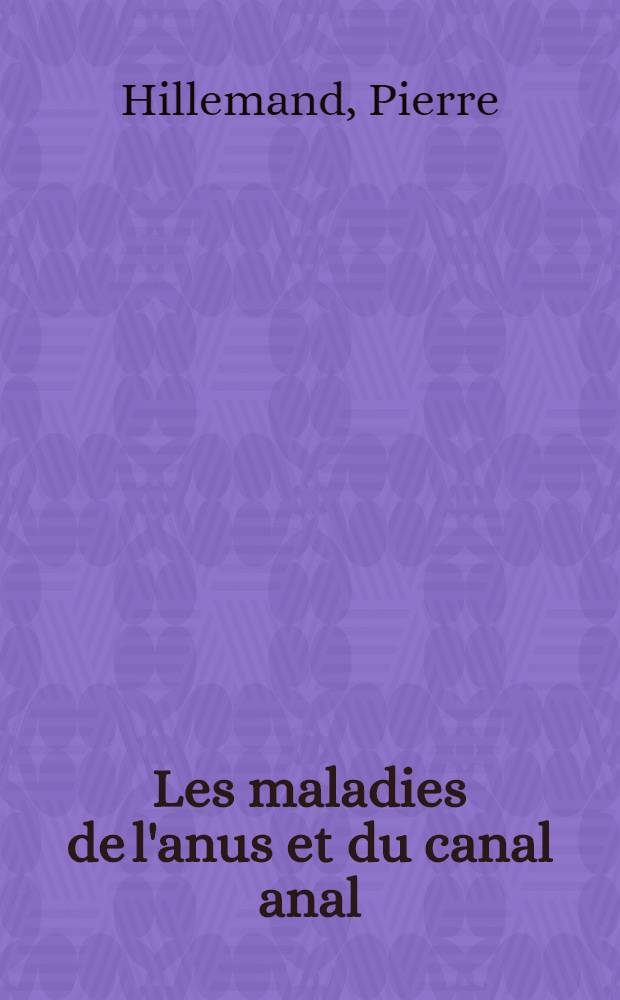 Les maladies de l'anus et du canal anal