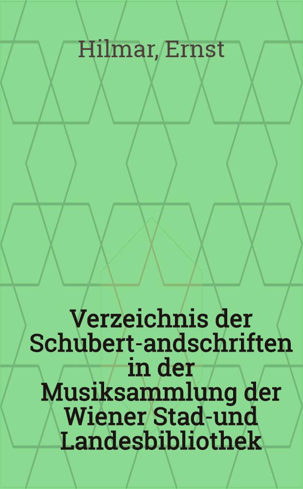 Verzeichnis der Schubert -Handschriften in der Musiksammlung der Wiener Stadt- und Landesbibliothek
